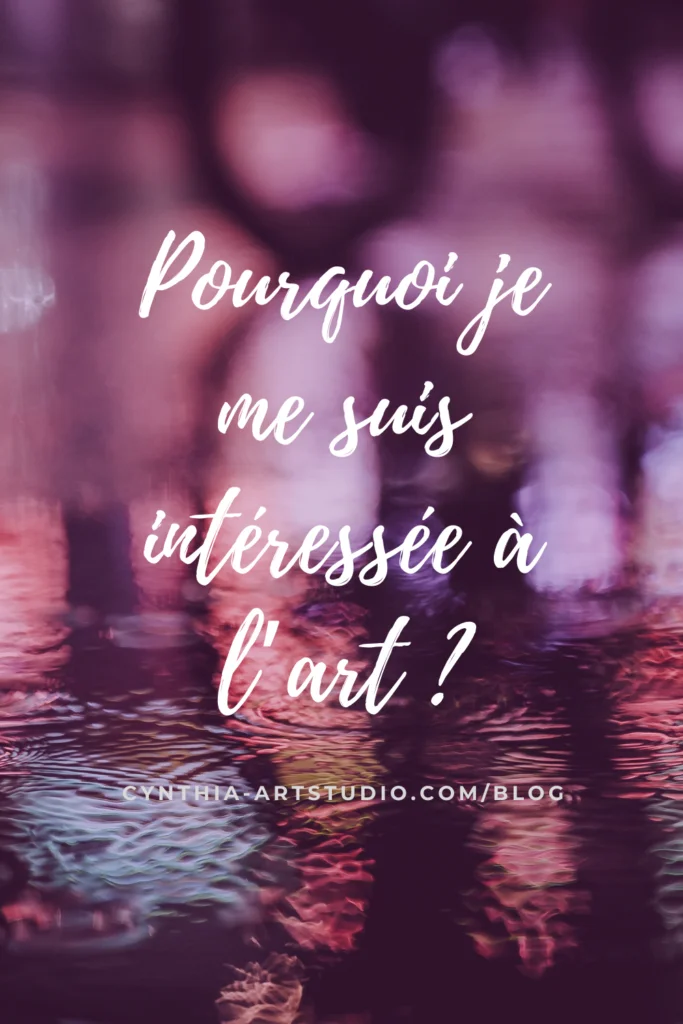pin it article pourquoi je me suis intéressée à l'art Cynthia Artstudio