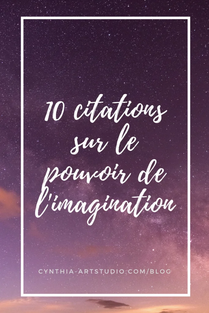 10 Citations Inspirantes Sur Le Pouvoir De L Imagination Cynthia Artstudio