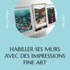 Article blog habiller ses murs avec des impressions fine art de Cynthia Artstudio
