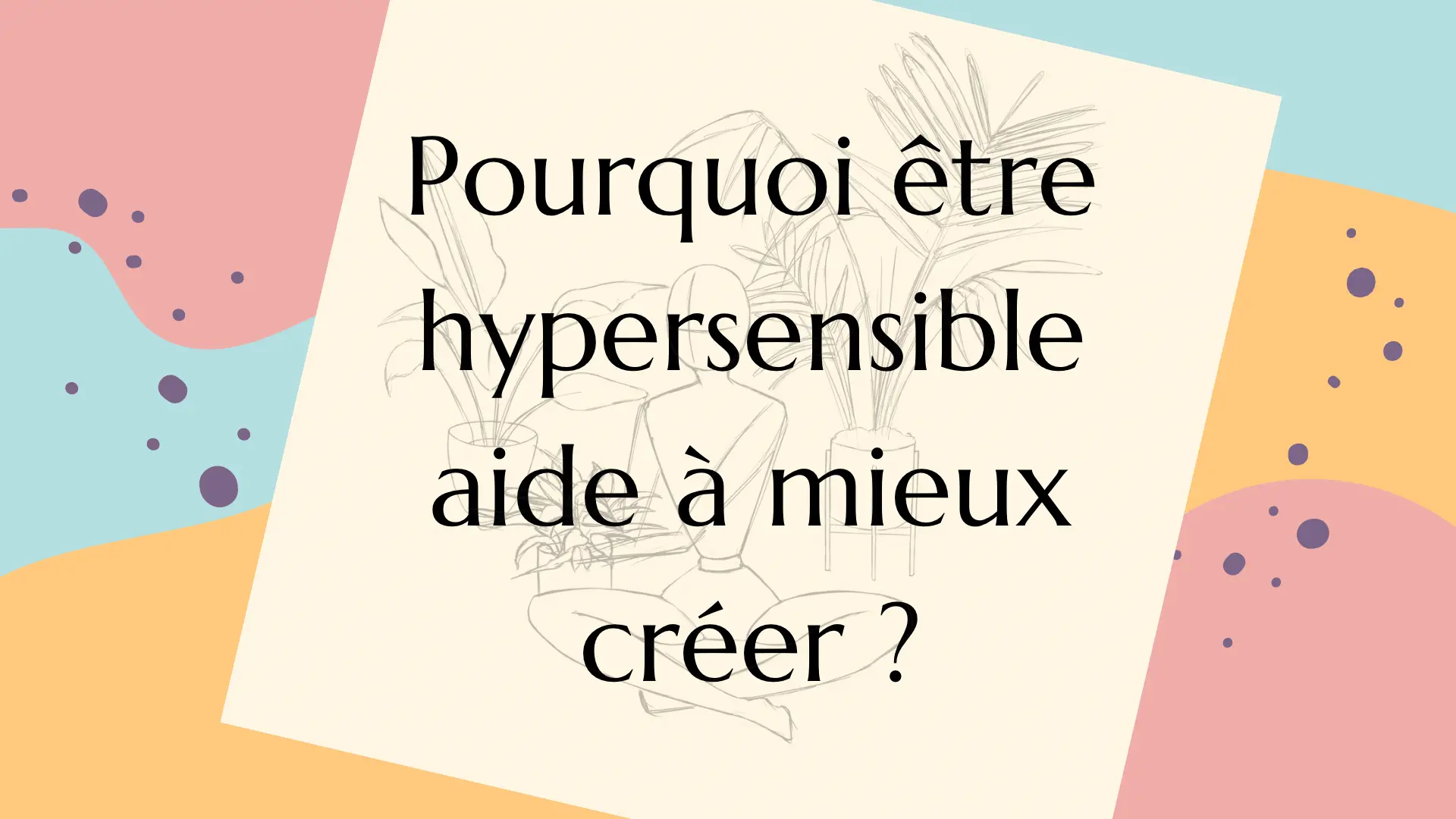 Hypersensible pour mieux créer